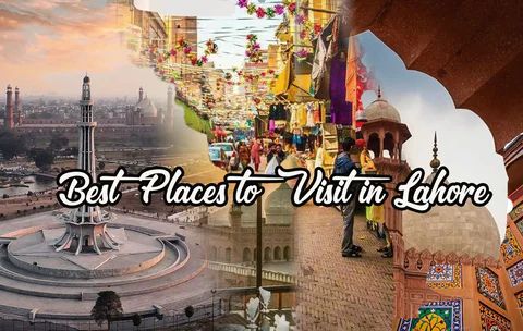 Best Places to Visit in Lahore 2025 Top Attractions, Food & Culture